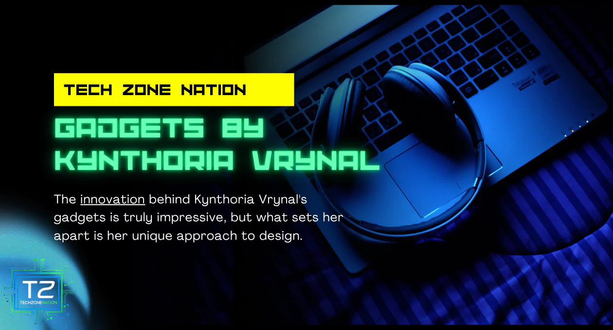 Revolutionary Gadgets by Kynthoria Vrynal: Innovation, Performance, and the Future of Tech