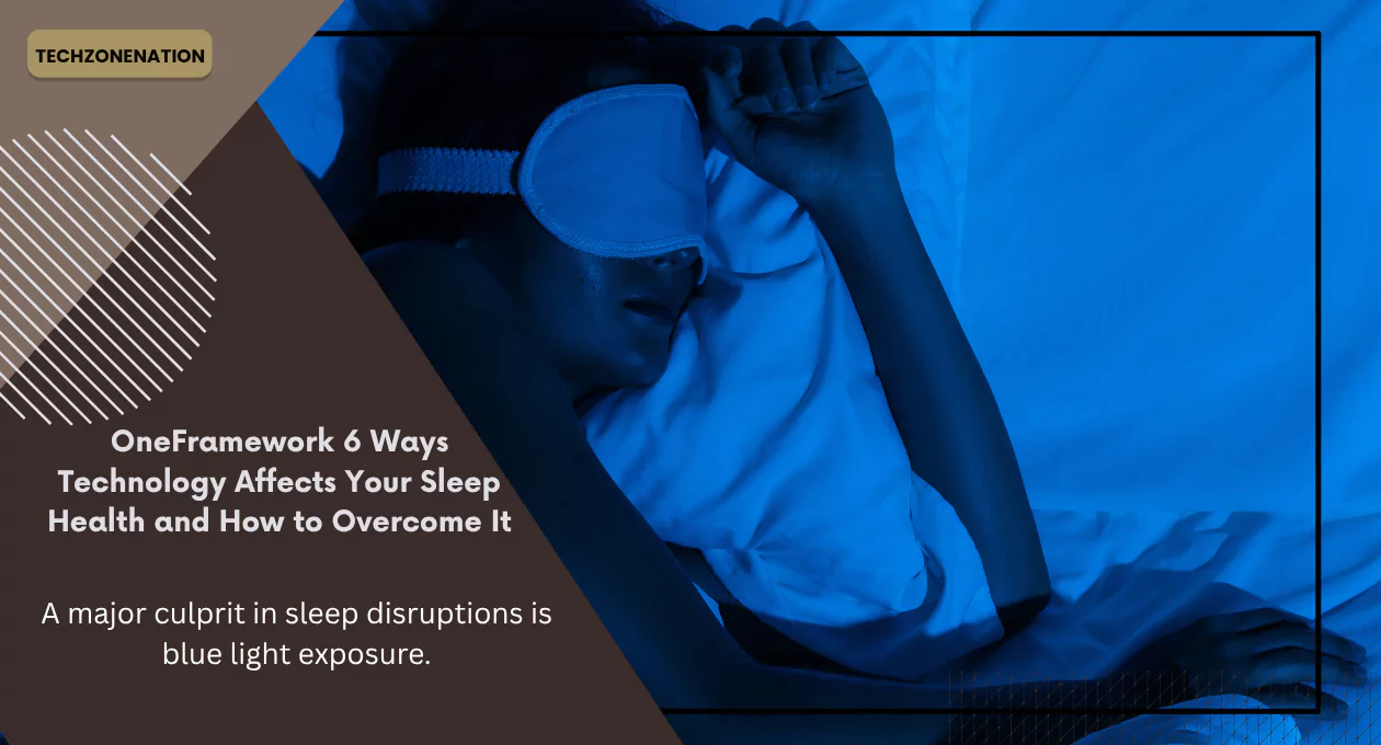 OneFramework 6 Ways Technology Affects Your Sleep Health and How to Overcome It