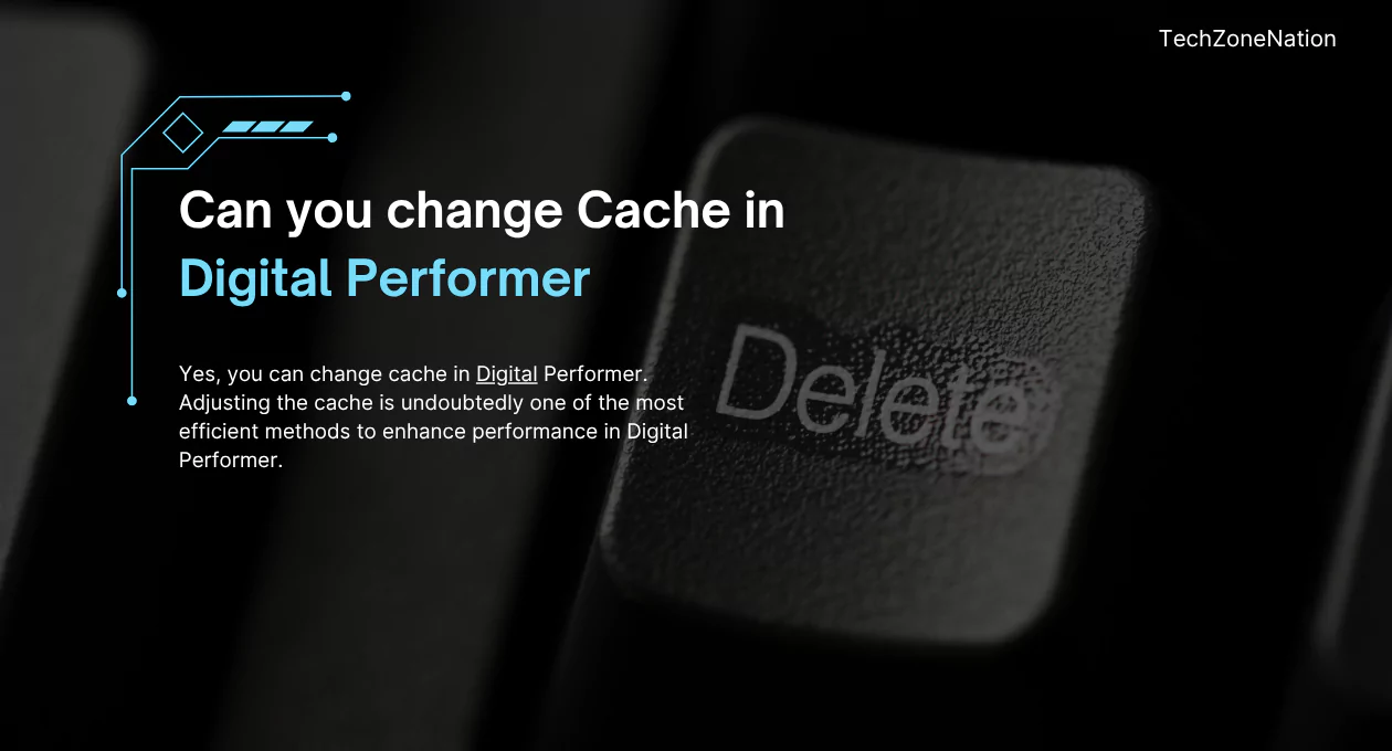 Can You Change Cache in Digital Performer? A Complete Guide to Cache Optimization and Performance