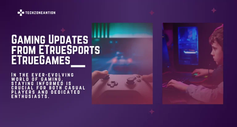 Latest Gaming Updates from ETrueSports ETrueGames: Stay Informed with the Best News