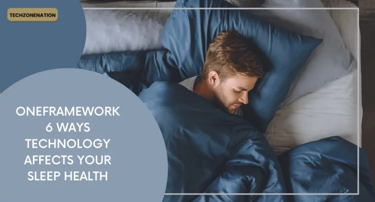 OneFramework 6 Ways Technology Affects Your Sleep Health and How to Overcome It