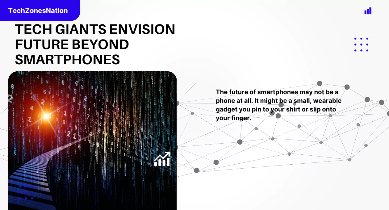 Tech Giants Envision Future Beyond Smartphones: AI Devices, Smart Glasses & the Rise of Post-Phone Technology