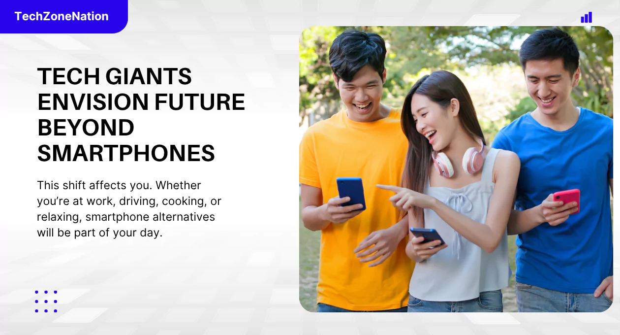 Tech Giants Envision Future Beyond Smartphones: AI Devices, Smart Glasses & the Rise of Post-Phone Technology